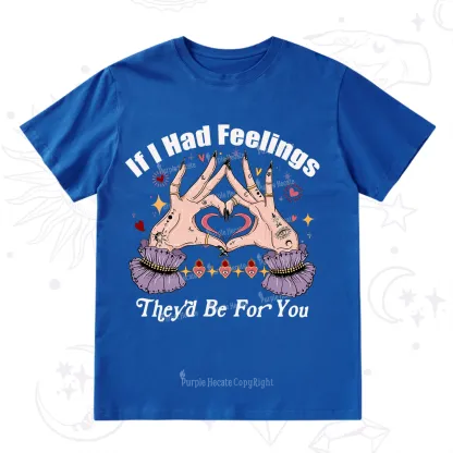 Purplehecate If I Had Feelings They'd Be For You Valentine T-Shirt