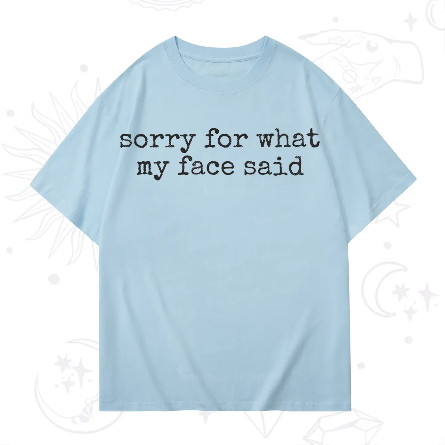 Purplehecate Sorry for What My Face Said T-Shirt