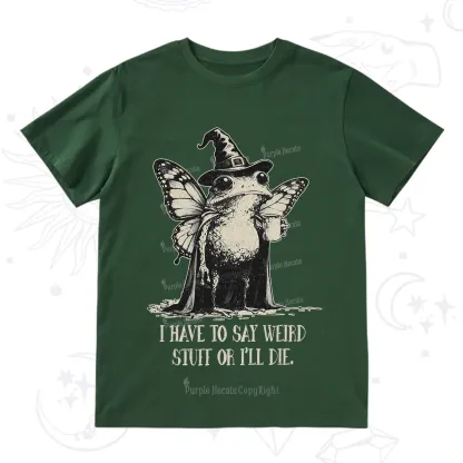 Purplehecate I Have to Say Weird Stuff Or I'll Die T-Shirt