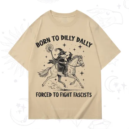 Purplehecate Born To Dilly Dally Forced to Fight Fascists T-Shirt