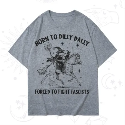 Purplehecate Born To Dilly Dally Forced to Fight Fascists T-Shirt