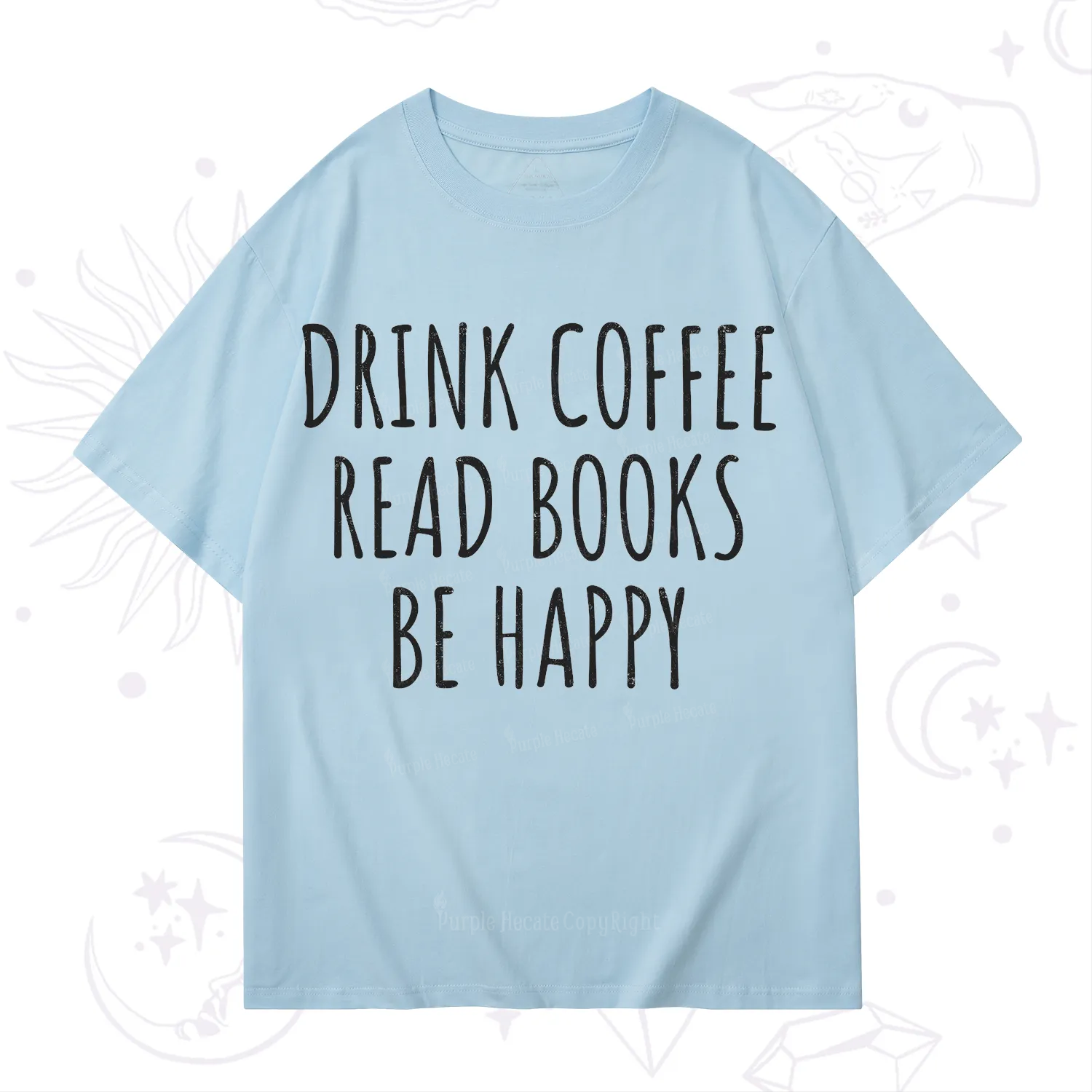 Purplehecate Drink Coffee Read Books Be Happy T-Shirt