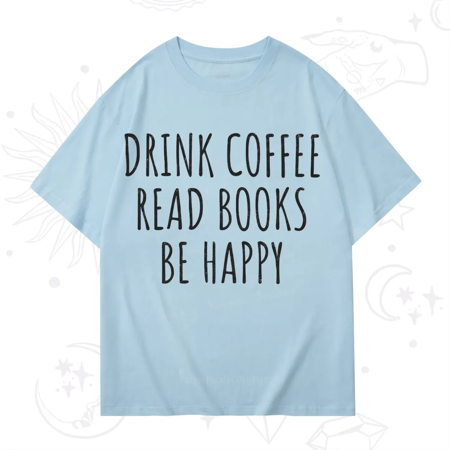 Purplehecate Drink Coffee Read Books Be Happy T-Shirt