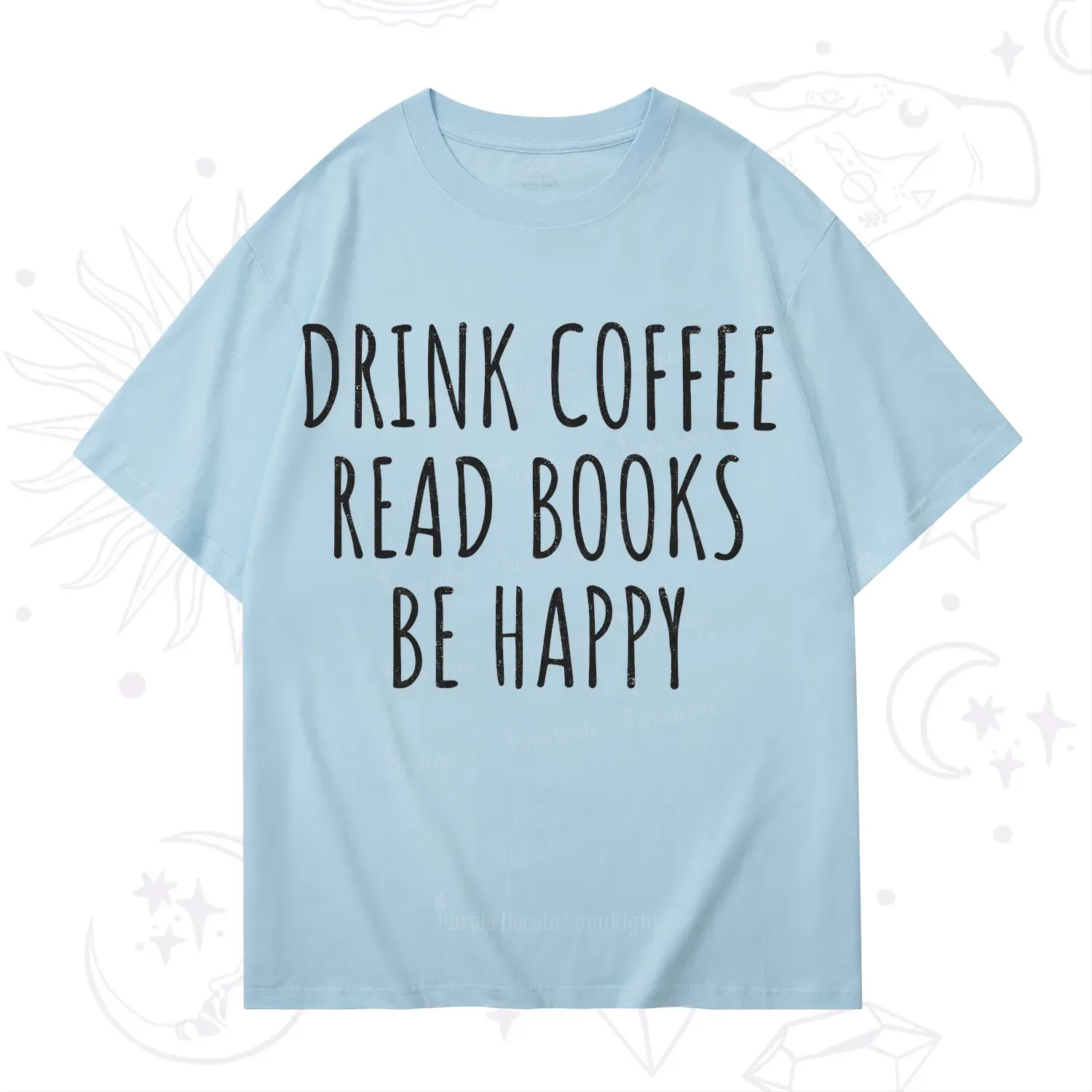 Purplehecate Drink Coffee Read Books Be Happy T-Shirt