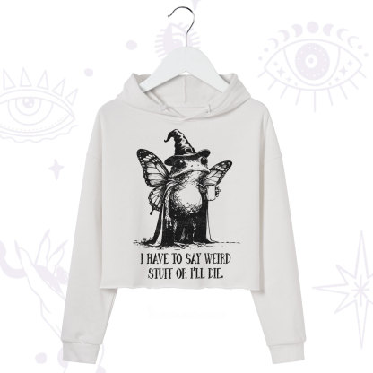 Purplehecate I Have to Say Weird Stuff Or I'll Die Crop Hoodie