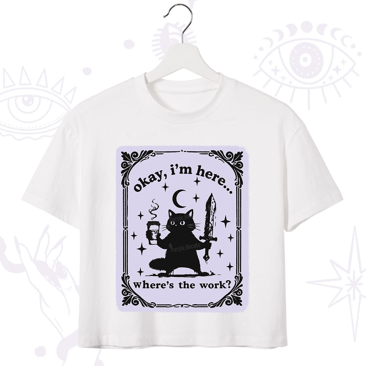 Purplehecate Okay I'm Here Where's The Work Crop T-Shirt