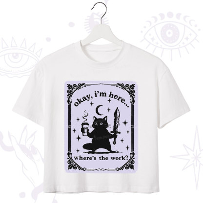 Purplehecate Okay I'm Here Where's The Work Crop T-Shirt