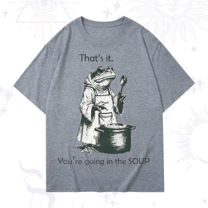 Purplehecate That's It You're Going in the Soup T-Shirt