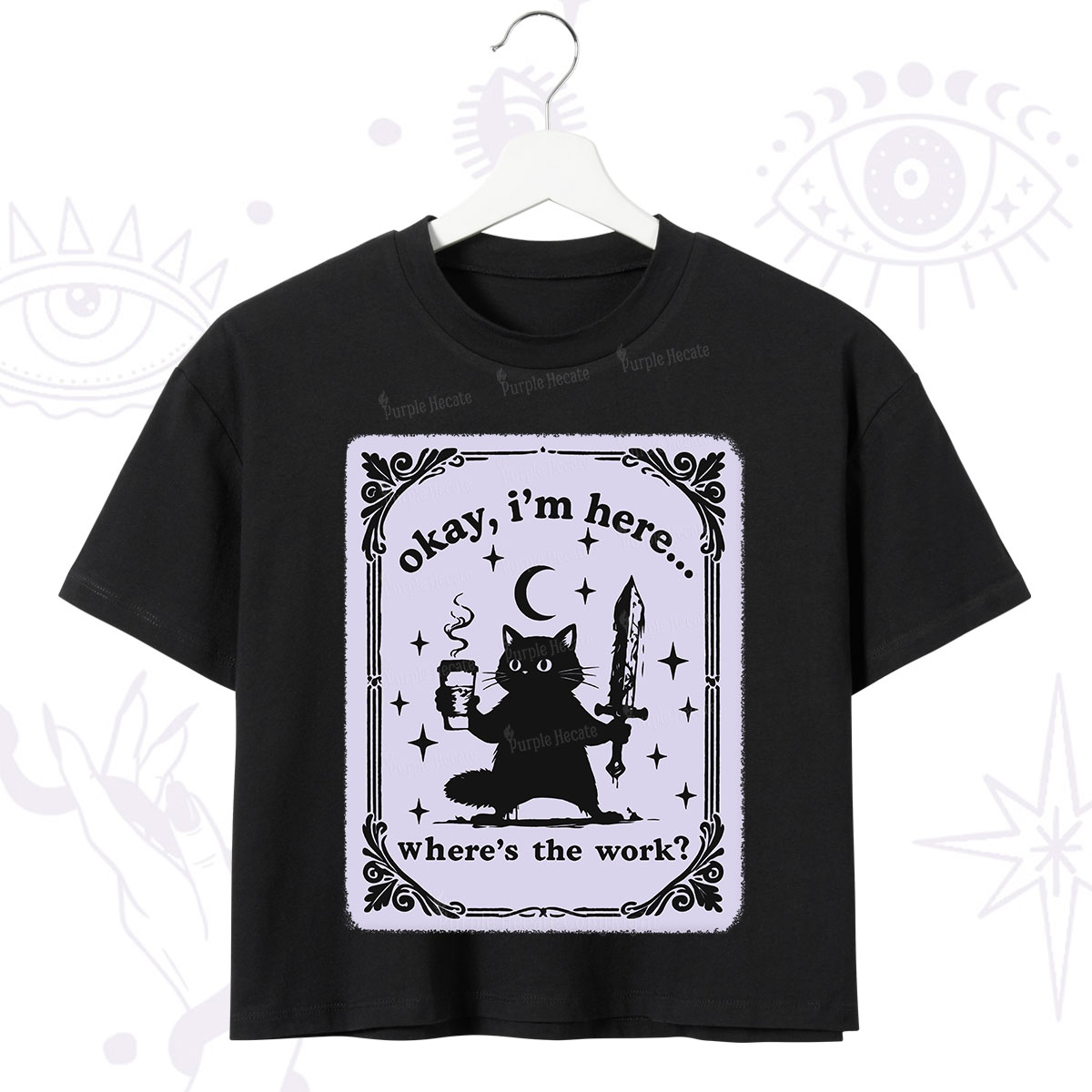 Purplehecate Okay I'm Here Where's The Work Crop T-Shirt