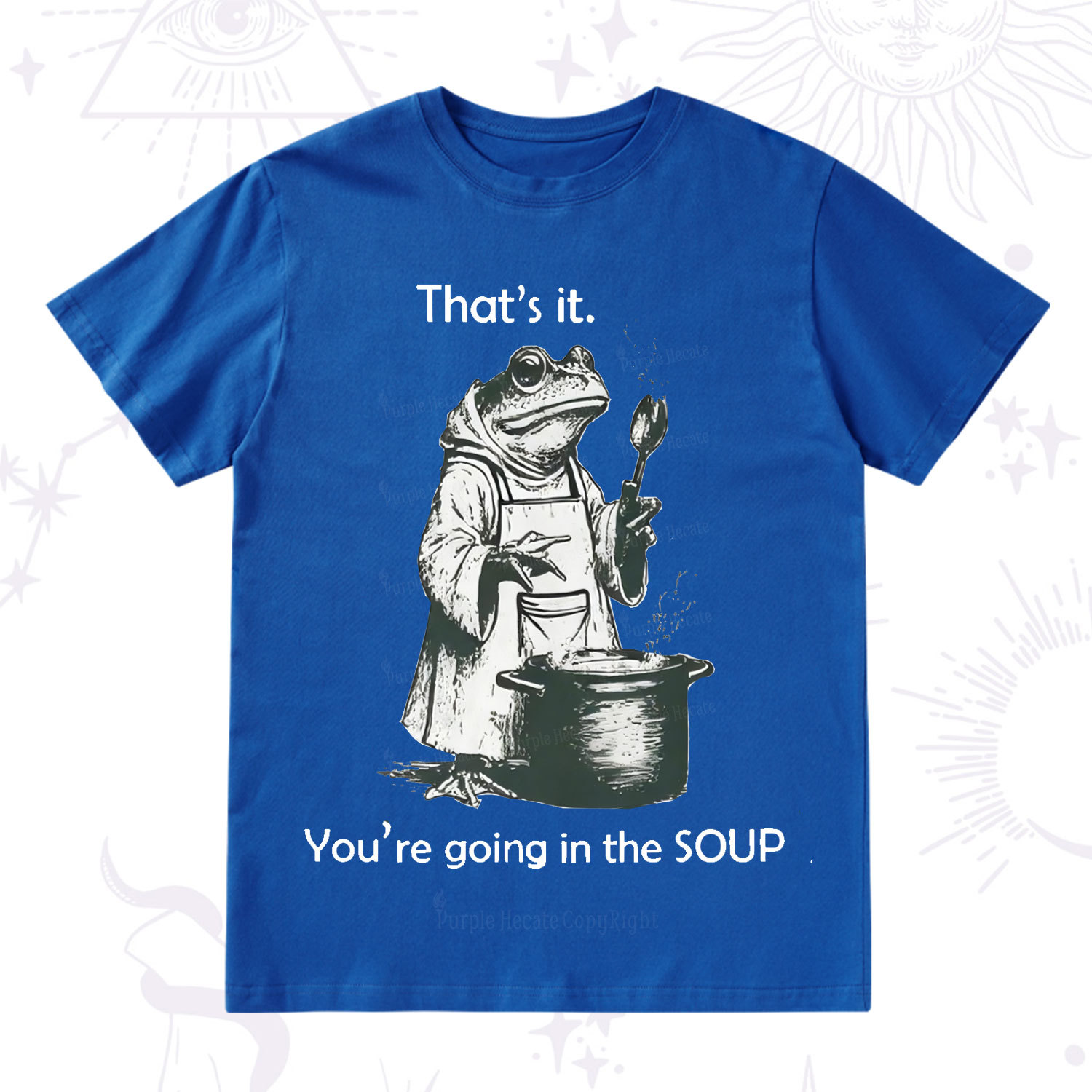 Purplehecate That's It You're Going in the Soup T-Shirt