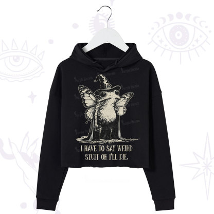 Purplehecate I Have to Say Weird Stuff Or I'll Die Crop Hoodie