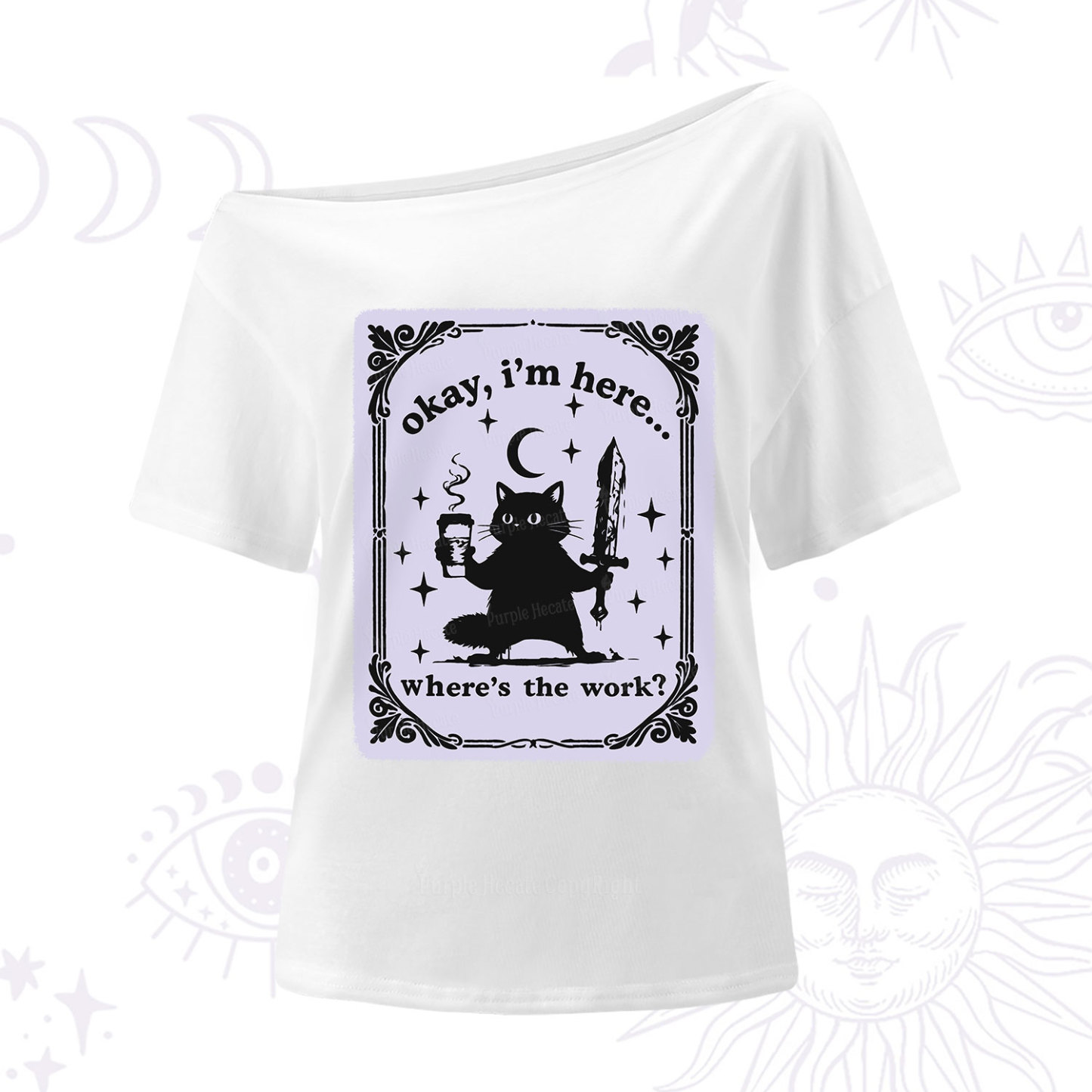 Purplehecate Okay I'm Here Where's The Work One Shoulder T-Shirt