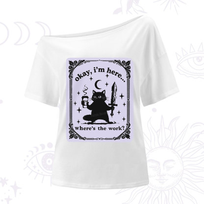 Purplehecate Okay I'm Here Where's The Work One Shoulder T-Shirt