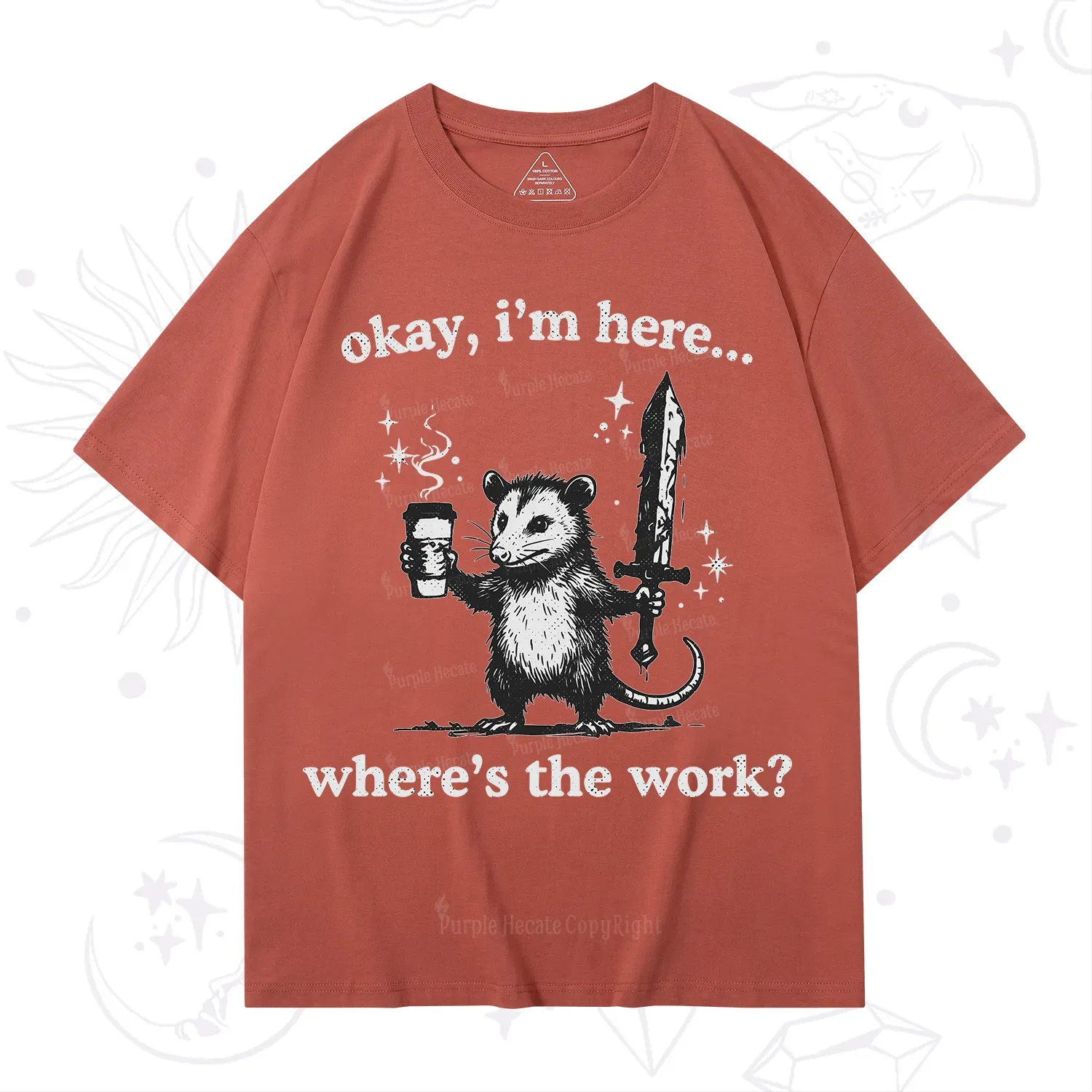 Purplehecate Okay I'm Here Where's The Work T-Shirt