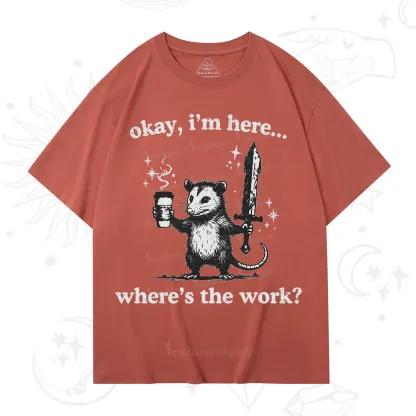 Purplehecate Okay I'm Here Where's The Work T-Shirt