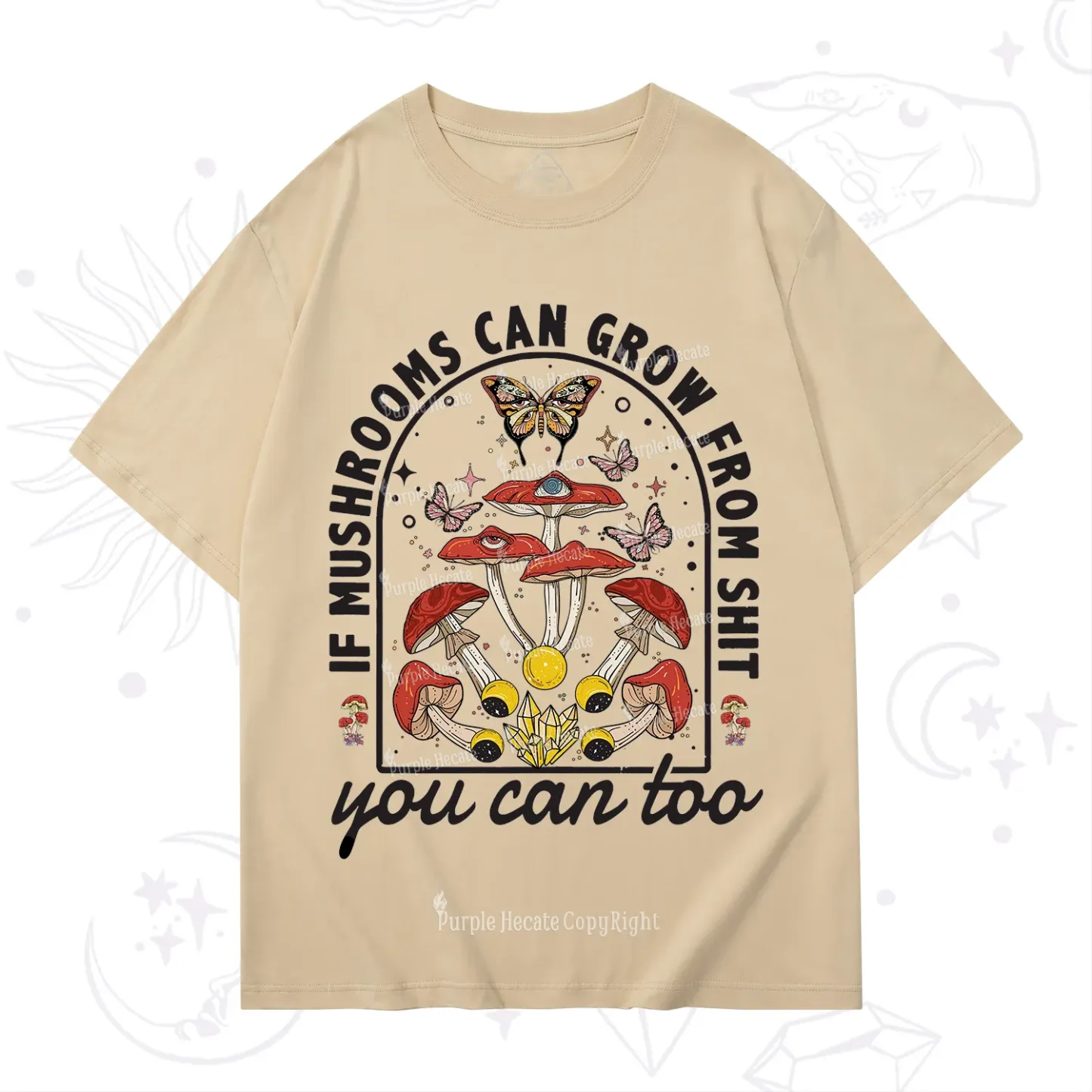 Purplehecate If Mushrooms Can Grow From Shit T-Shirt