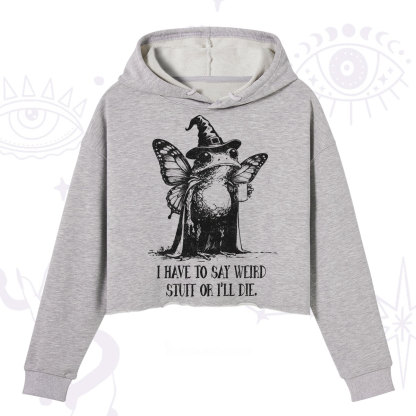 Purplehecate I Have to Say Weird Stuff Or I'll Die Crop Hoodie