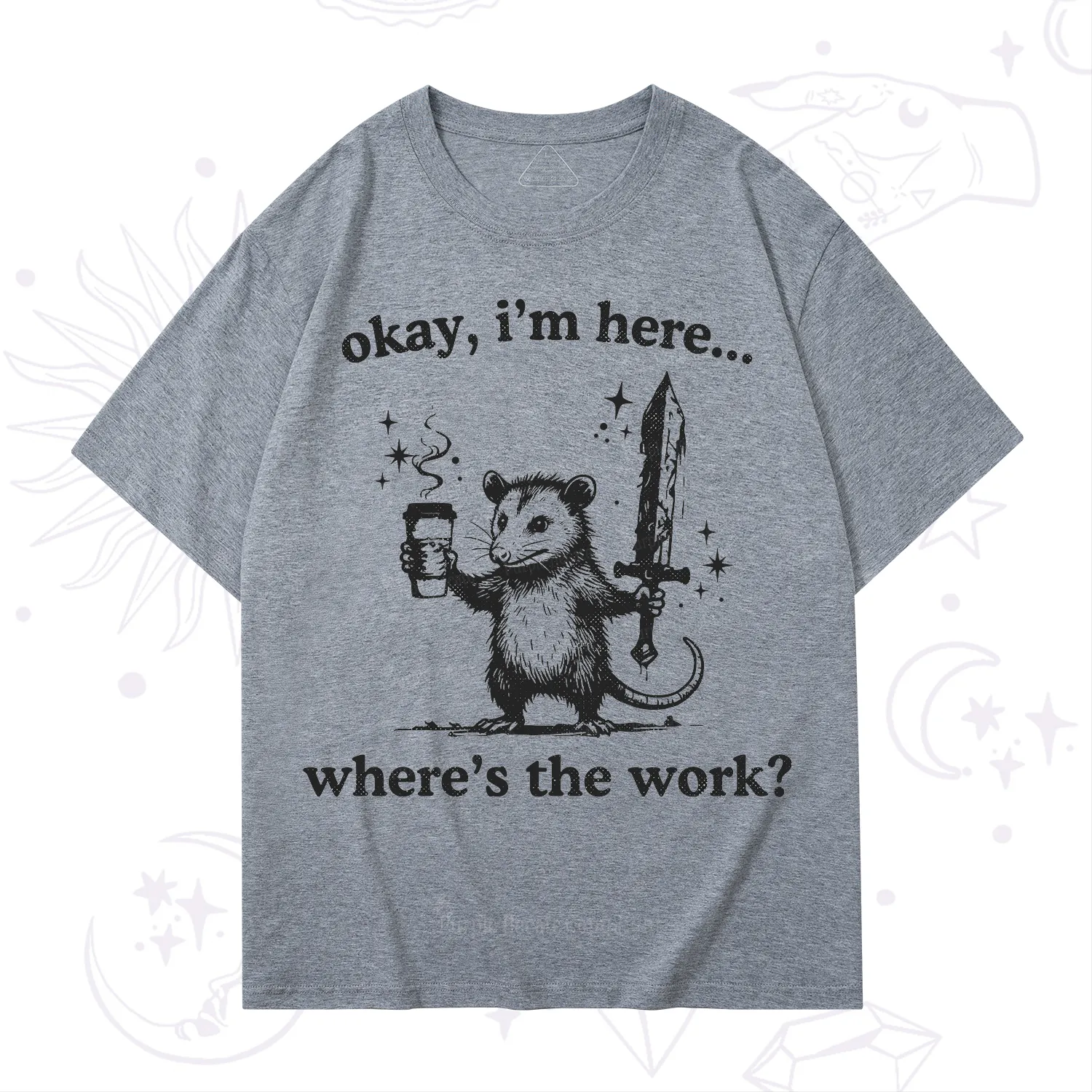 Purplehecate Okay I'm Here Where's The Work T-Shirt