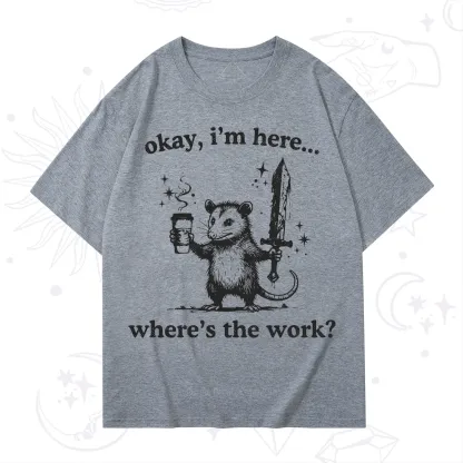 Purplehecate Okay I'm Here Where's The Work T-Shirt