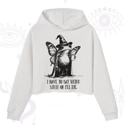 Purplehecate I Have to Say Weird Stuff Or I'll Die Crop Hoodie