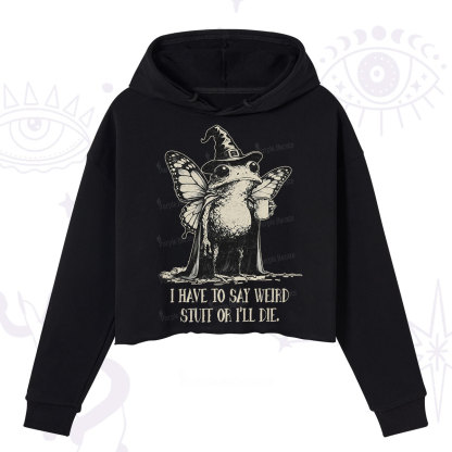 Purplehecate I Have to Say Weird Stuff Or I'll Die Crop Hoodie
