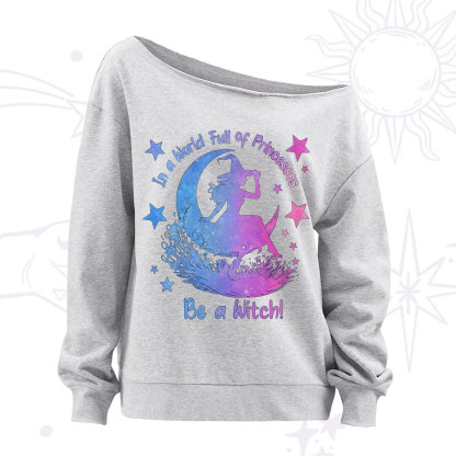 Purplehecate In a World Full of Princesses be a Witch Off The Shoulder Sweatshirt