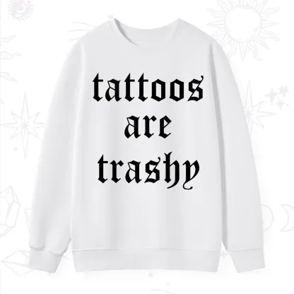 Purplehecate Tattoos Are Trashy Sweatshirt