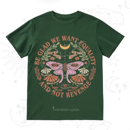 Purplehecate Be Glad We Want Equality T-Shirt