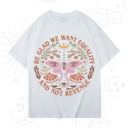 Purplehecate Be Glad We Want Equality T-Shirt