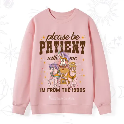 Purplehecate Please Be Patient With Me I'm From The 1900s Sweatshirt