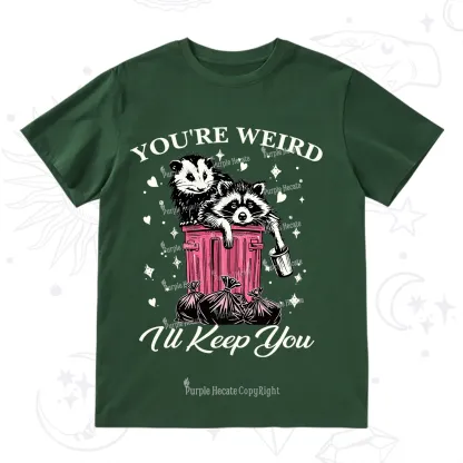 Purplehecate You're Weird I'll Keep You T-Shirt