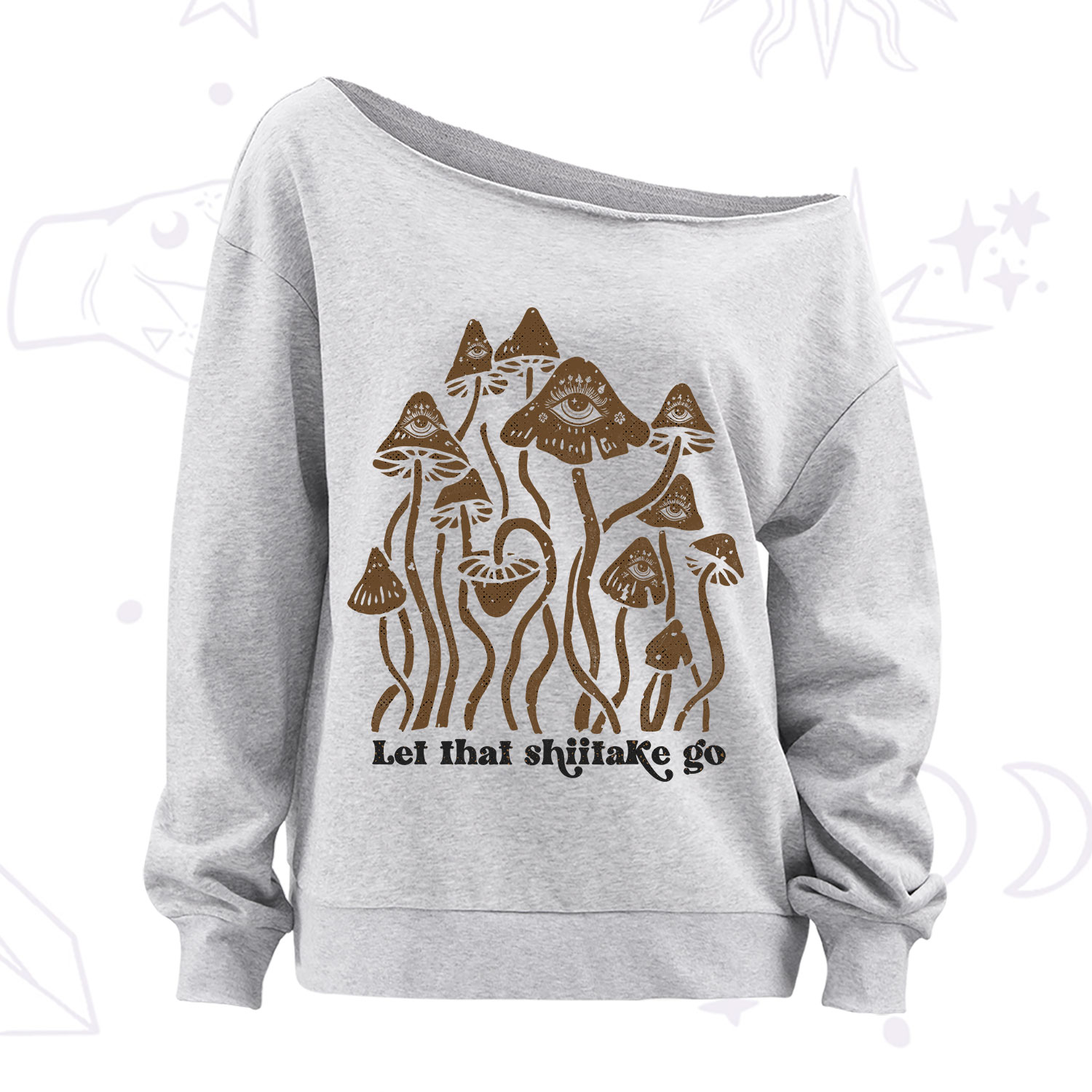 Purplehecate Let That Shiitake Go Funny Sarcastic Mushroom Off The Shoulder Sweatshirt