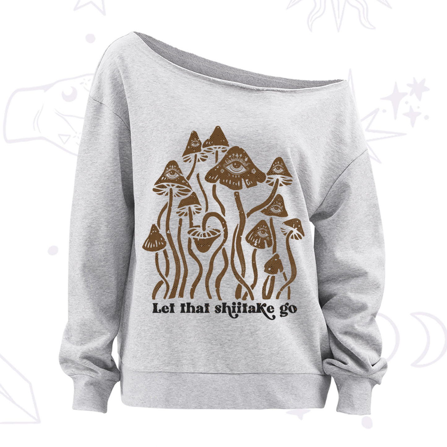 Purplehecate Let That Shiitake Go Funny Sarcastic Mushroom Off The Shoulder Sweatshirt