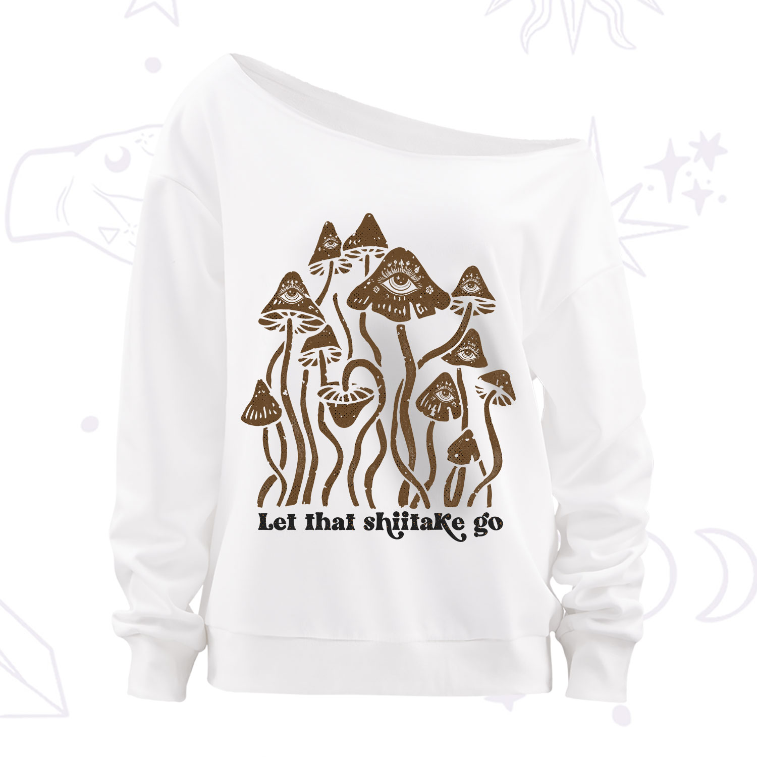 Purplehecate Let That Shiitake Go Funny Sarcastic Mushroom Off The Shoulder Sweatshirt