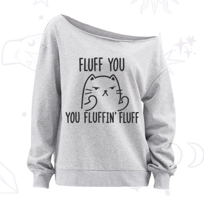 Purplehecate Fluff You You Fluffin Fluff Funny Cat Off The Shoulder Sweatshirt