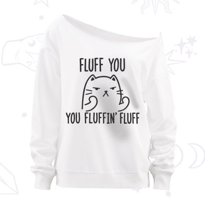 Purplehecate Fluff You You Fluffin Fluff Funny Cat Off The Shoulder Sweatshirt