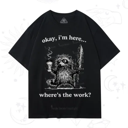 Purplehecate Okay I'm Here Where's The Work Workaholic Raccoon T-Shirt