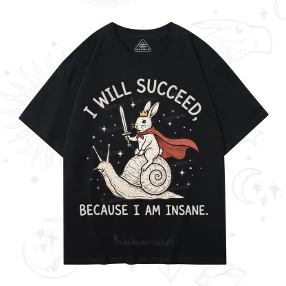 Purplehecate I Will Succeed Because I Am Insane T-Shirt