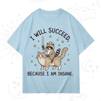 Purplehecate I Will Succeed Because I Am Insane Funny Raccoon T-Shirt
