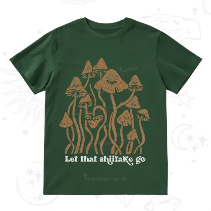Purplehecate Let That Shiitake Go Funny Sarcastic Mushroom T-Shirt