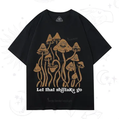 Purplehecate Let That Shiitake Go Funny Sarcastic Mushroom T-Shirt