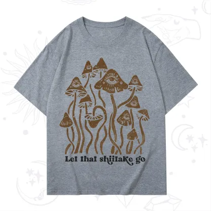 Purplehecate Let That Shiitake Go Funny Sarcastic Mushroom T-Shirt