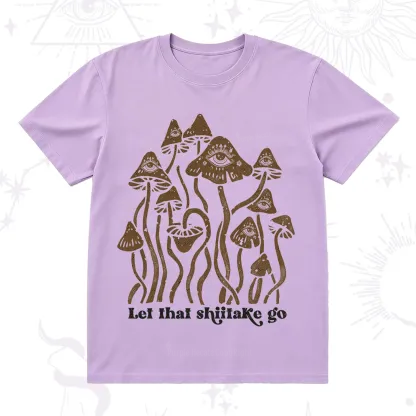Purplehecate Let That Shiitake Go Funny Sarcastic Mushroom T-Shirt