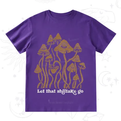 Purplehecate Let That Shiitake Go Funny Sarcastic Mushroom T-Shirt