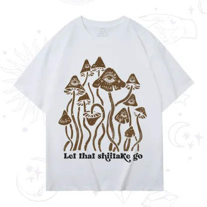 Purplehecate Let That Shiitake Go Funny Sarcastic Mushroom T-Shirt