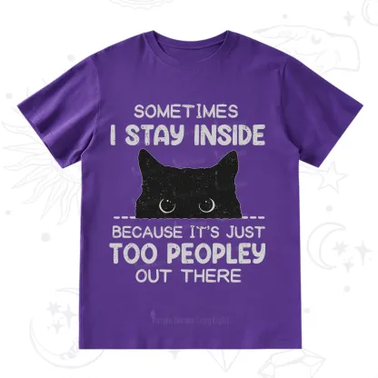 Purplehecate Sometimes I Stay Inside Because It's Too Peopley T-Shirt