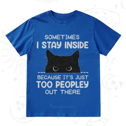 Purplehecate Sometimes I Stay Inside Because It's Too Peopley T-Shirt