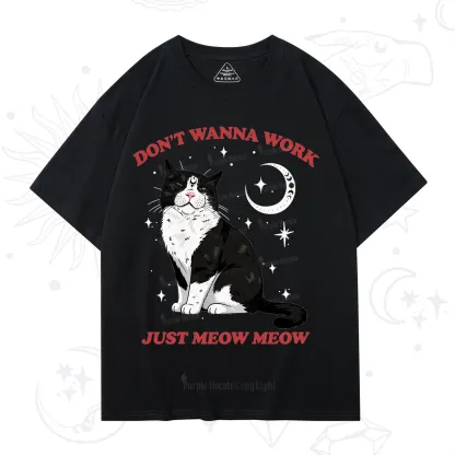 Purplehecate Don't Wanna Work Just Meow Meow T-Shirt