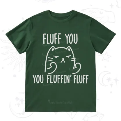 Purplehecate Fluff You You Fluffin Fluff Funny Cat T-Shirt