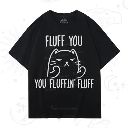 Purplehecate Fluff You You Fluffin Fluff Funny Cat T-Shirt